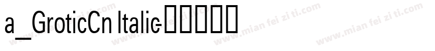 a_GroticCn Italic字体转换